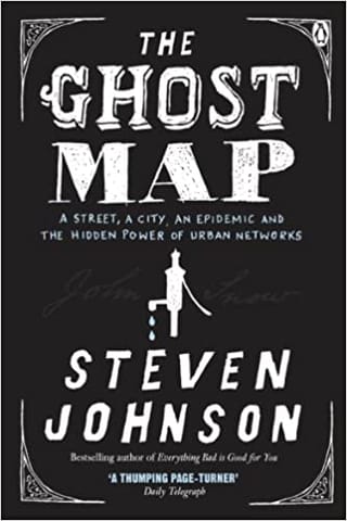 The Ghost Map A Street An Epidemic And The Hidden Power Of Urban Networks