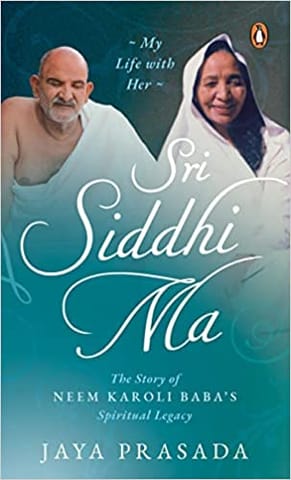 Sri Siddhi Ma The Story Of Neem Karoli Babas Spiritual Legacy