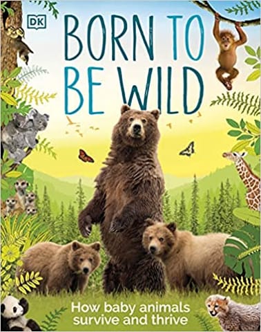 Born To Be Wild How Baby Animals Survive And Thrive