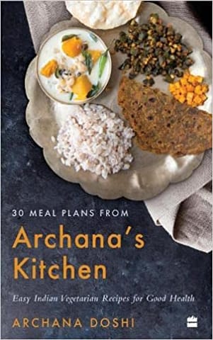 30 Meal Plans From Archanas Kitchen Easy Vegetarian Indian Recipes For Good Health